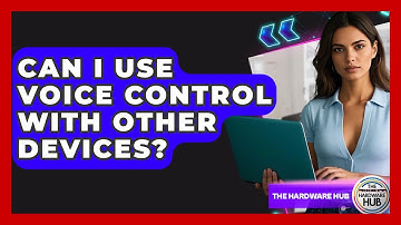 Can I Use Voice Control With Other Devices? - The Hardware Hub