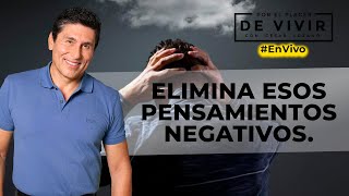 Pasos para eliminar pensamientos negativos | Por el Placer de Vivir con el Dr. César Lozano