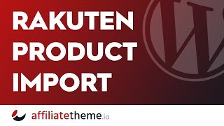 (S02E09.4) Rakuten WordPress Plugin for product import  affiliatetheme.io