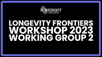 Working Group 2 | Presentation @ Longevity Frontiers Workshop 2023