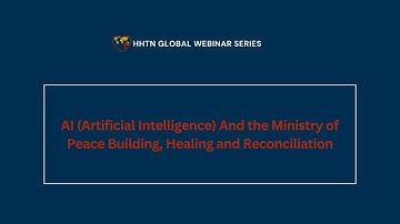 AI (Artificial Intelligence) and the Ministry of Peace Building, Healing and Reconciliation