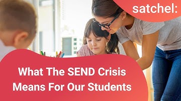 What The SEND Crisis Means For Our Students I Satchel