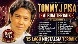 Tommy J Pisa Tembang Kenangan Full Album | Di Sini Di Batas Kota Ini, Januari Biru