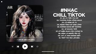 Nhạc Chill 2026 - BXH Nhạc Chill TikTok Triệu View Hay Nhất Hiện Nay - Nhạc Lofi Chill Buồn TikTok