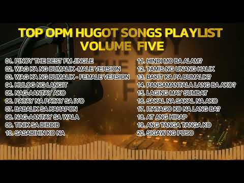 TOP OPM HUGOT SONGS PLAYLIST VOLUME FIVE