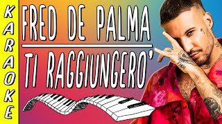 Fred De Palma - Ti raggiungerò || Karaoke ▪ Strumentale al Piano ▪ Testo