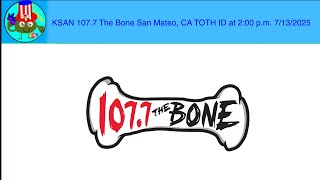 KSAN 107.7 The Bone San Mateo, CA TOTH ID at 2:00 p.m. 7/13/2025
