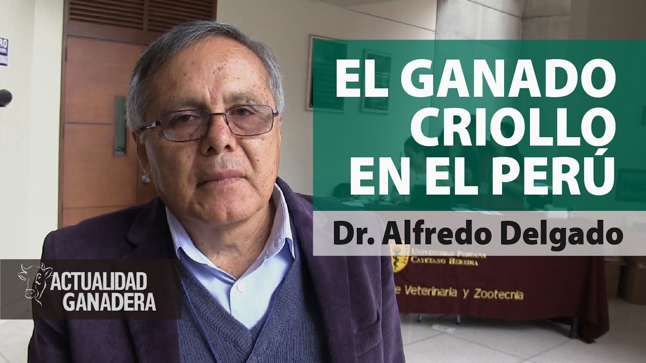 Entrevista al Dr. Alfredo Delgado, experto en ganado criollo en el Perú