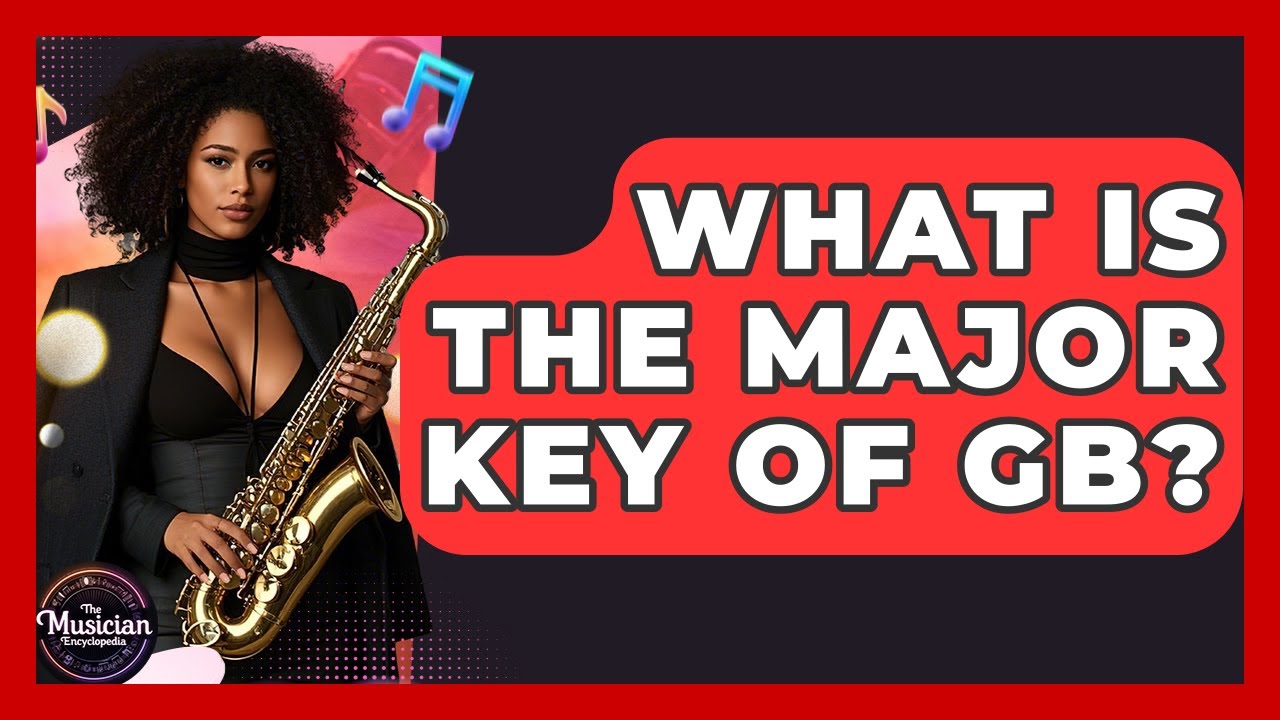 What Is The Major Key Of Gb? - The Musician Encyclopedia