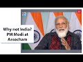We moved from why India to why not India: PM Modi at Assocham