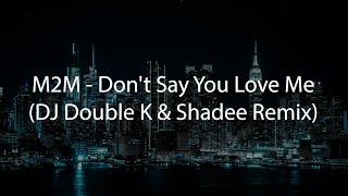 Download Lagu M2M - Don't Say You Love Me (DJ Double K \u0026 Shadee Remix) MP3