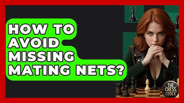 How To Avoid Missing Mating Nets? - The Chess Codex