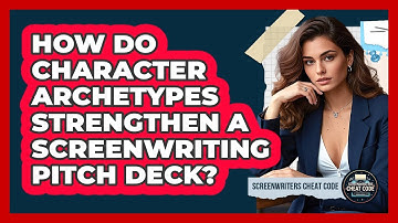 How Do Character Archetypes Strengthen A Screenwriting Pitch Deck? - Screenwriter