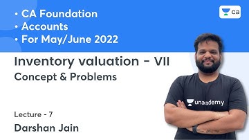L7: Inventory valuation - VII | Concept & Problems | CA Foundation Accounts May/Jun22 | Darshan Jain