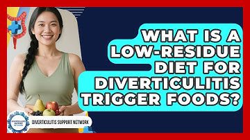 What Is A Low-residue Diet For Diverticulitis Trigger Foods? - Diverticulitis Support Network