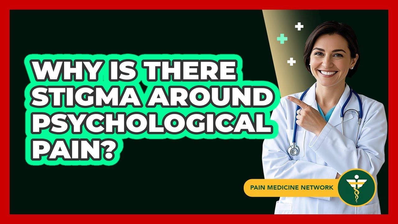 Why Is There Stigma Around Psychological Pain? - Pain Medicine Network