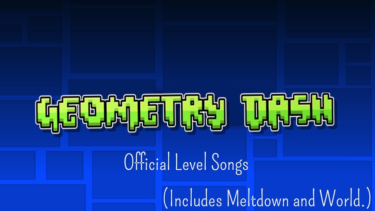 Geometry Dash Official Level Songs (+Meltdown +World) YouTube