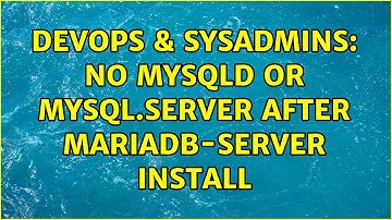 DevOps & SysAdmins: No mysqld or mysql.server after mariadb-server install (6 Solutions!!)