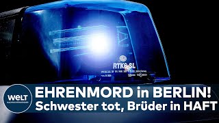 Unfbares Verbrechen In Berlin Ehrenmord Zwei Brüder Sollen Schwester Ermordet Haben