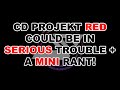 CD Projekt Red could be in SERIOUS trouble + a MINI rant!