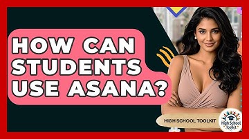How Can Students Use Asana? - High School Toolkit