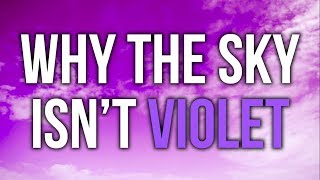 Why The Sky Should Be Violet, And Why It's Not