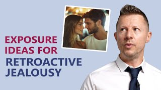 ERP Exposures for Retroactive Jealousy: Real-Life Exposure Examples Update