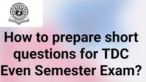 Assam University Silchar|| How to prepare short questions for TDC Even Semester Exams??