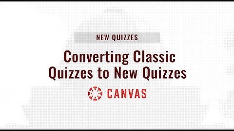 Converting Classic Quizzes to New Quizzes