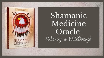 Shamanic Medicine Oracle Deck Unboxing and Walkthrough