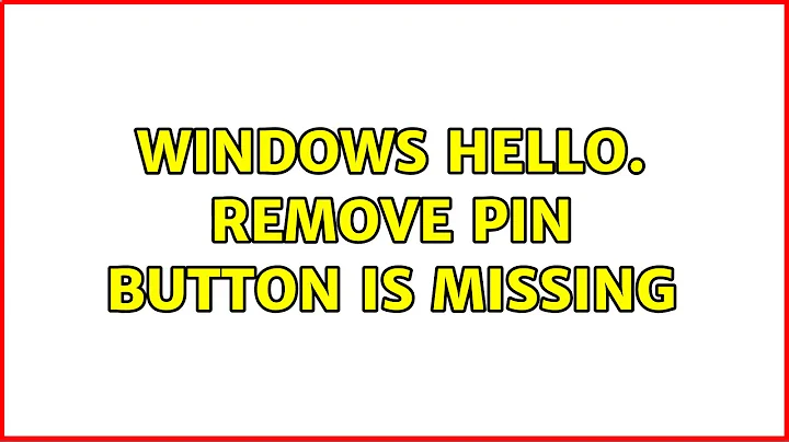 Windows Hello. Remove Pin button is missing