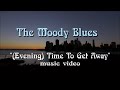 THE MOODY BLUES "(Evening) Time To Get Away" lyric video w/imagery, created by Visualize Prog.