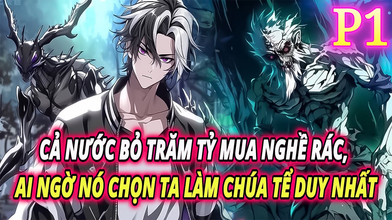 CẢ NƯỚC BỎ TRĂM TỶ MUA NGHỀ RÁC, AI NGỜ NÓ CHỌN TA LÀM CHÚA TỂ DUY NHẤT! | P1