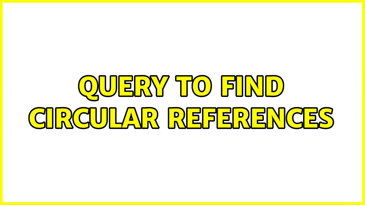 Query to find circular references (2 Solutions!!)
