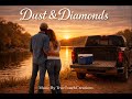 Dust &amp; Diamonds (You’re All Mine) | Country Love Song