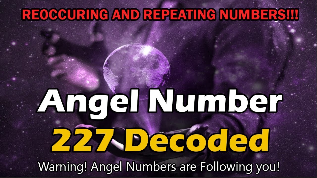 Angel Number 227 Decoded, Reoccurring Repeating Numbers! #Angelnumbers ...