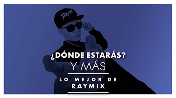 ¿DÓNDE ESTARÁS? Y MÁS... LO MEJOR DE RAYMIX!! :)