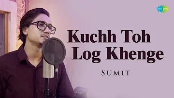 Kuch Toh Log Kahenge | Hindi Cover Song | कुछ तो लोग कहेंगे | Sumit Vadhwan | Saregama Open Stage