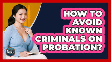 How To Avoid Known Criminals On Probation?