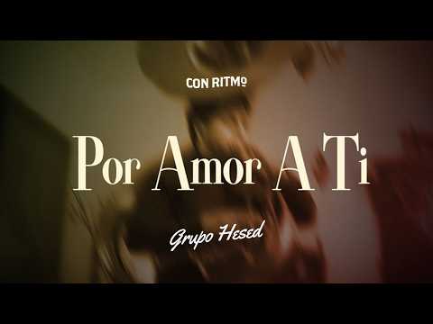 Grupo Hesed | Por Amor A Ti (Video Con Letra)