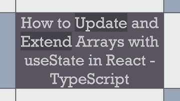 How to Update and Extend Arrays with useState in React - TypeScript