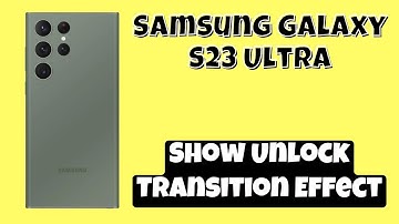 How to Turn On/Off Show Unlock Transition Effect Samsung S23 Galaxy Ultra