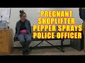 Pregnant Shoplifter Pepper Sprays Police Officer