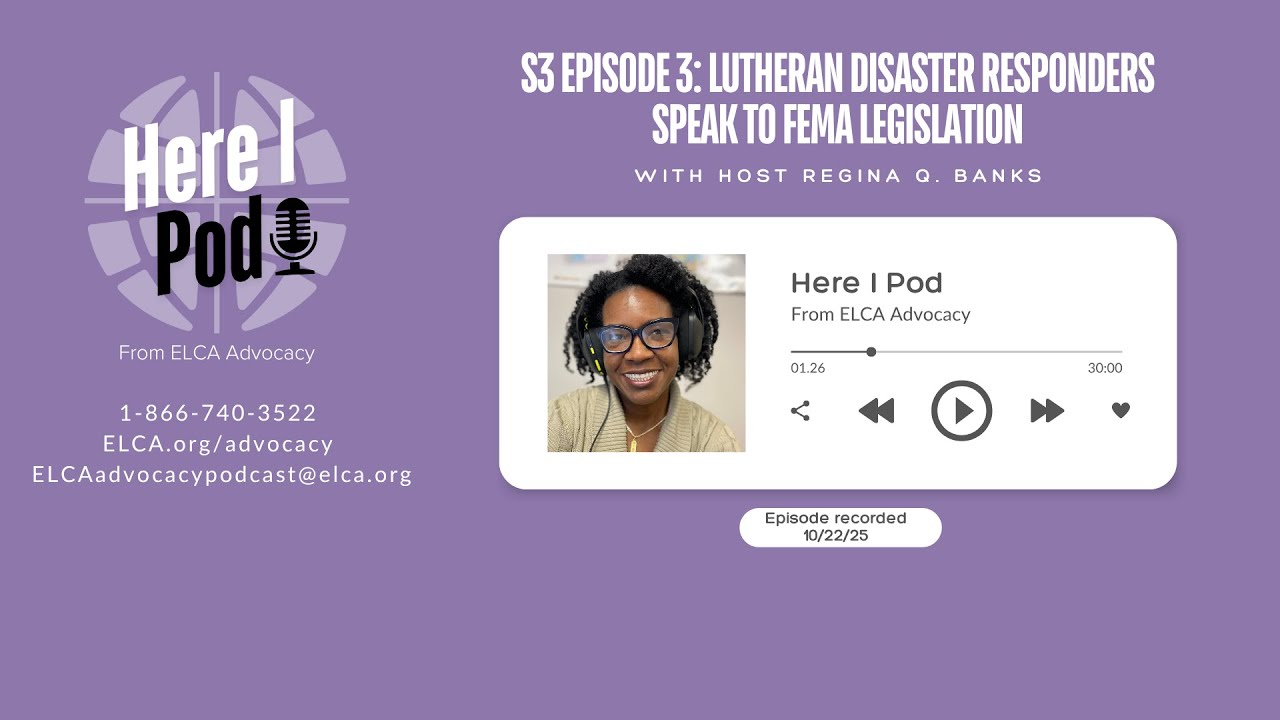 Here I Pod - S3E3: Lutheran Disaster Responders Speak to FEMA Legislation