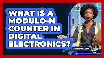 What Is A Modulo-N Counter In Digital Electronics? - Electrical Engineering Essentials