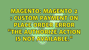 Magento: Magento 2 : Custom payment on place order error "The authorize action is not available."