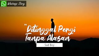 Story Wa 30 Detik Sad Boy Terbaru - Ditinggal Pergi Tanpa Alasan