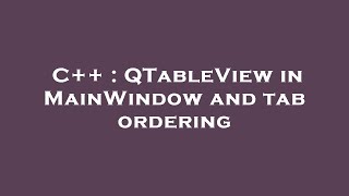 C Qtableview In Mainwindow And Tab Ordering