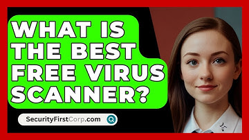 What Is The Best Free Virus Scanner? - SecurityFirstCorp.com