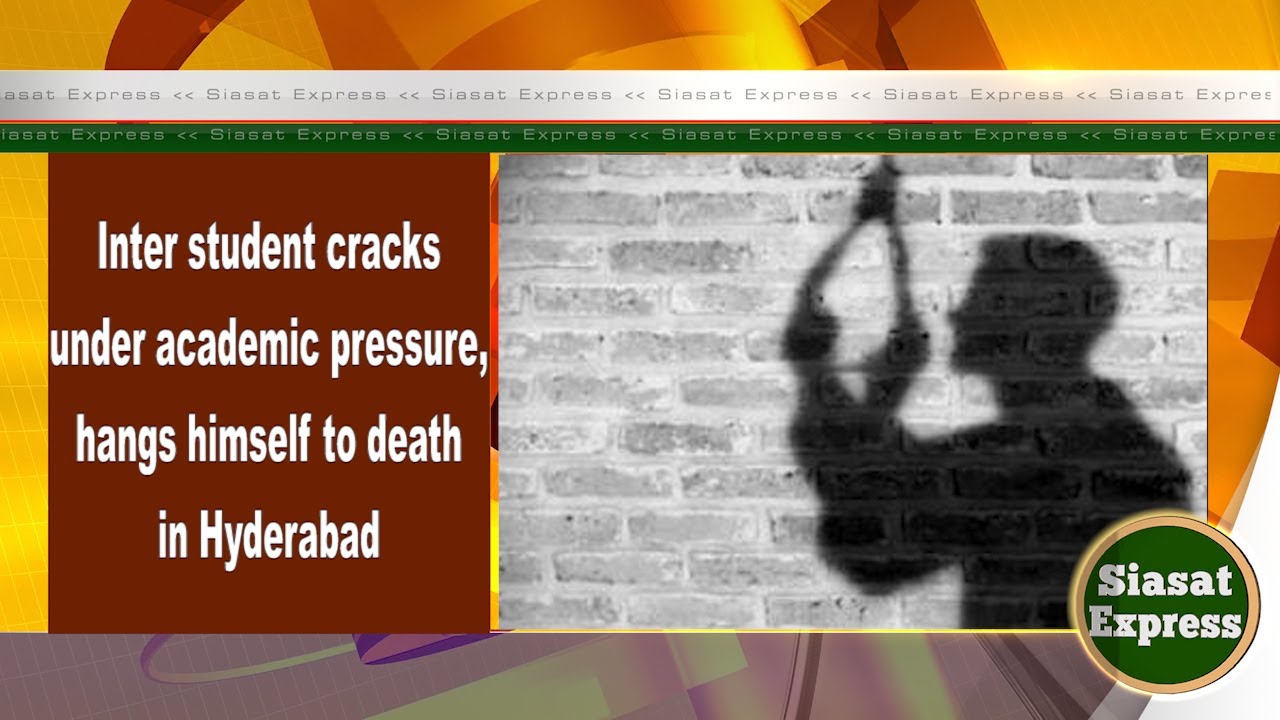 Inter student cracks under academic pressure, hangs himself to death in Hyderabad | Siasat Express